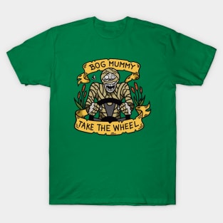 Bog Mummy Take the Wheel T-Shirt